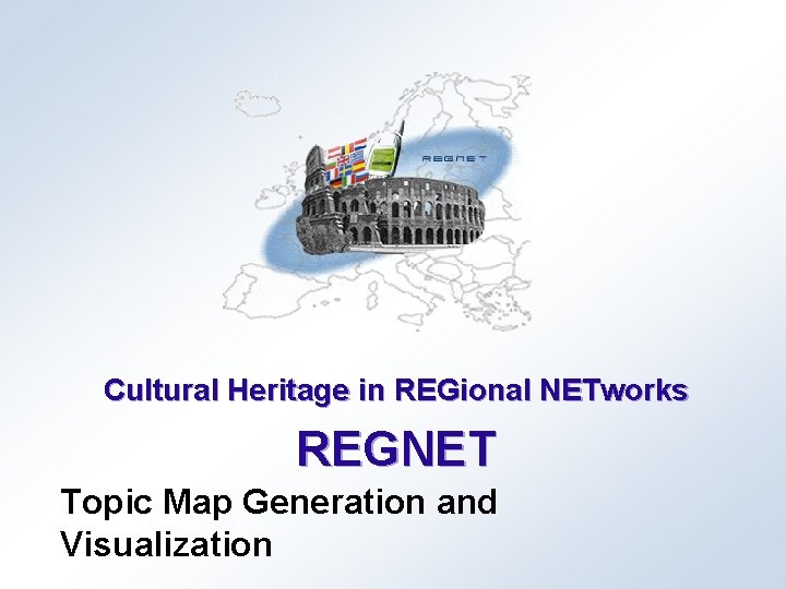 Cultural Heritage in REGional NETworks REGNET Topic Map Generation and Visualization 