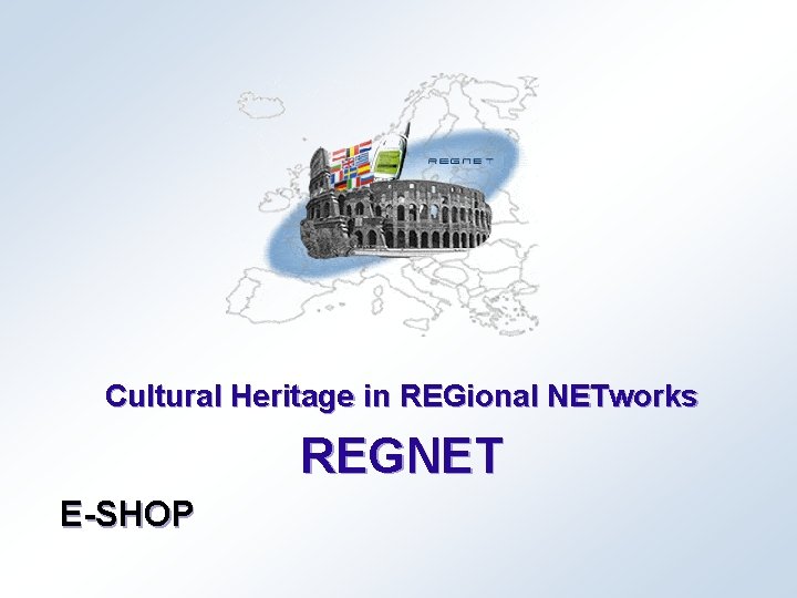 Cultural Heritage in REGional NETworks REGNET E-SHOP 