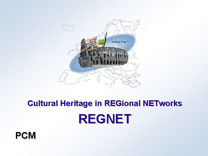 Cultural Heritage in REGional NETworks REGNET PCM 