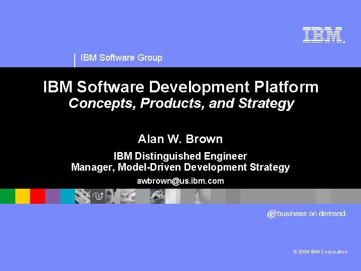 ® IBM Software Group IBM Software Development Platform Concepts, Products, and Strategy Alan W.