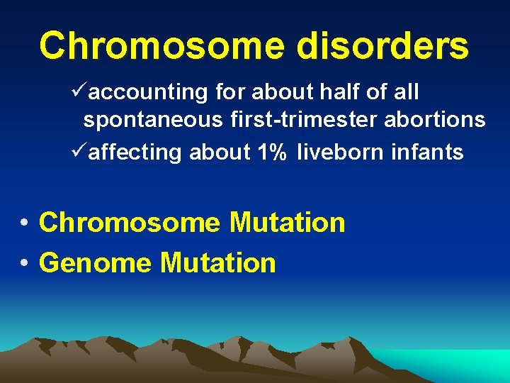 Chromosome disorders üaccounting for about half of all spontaneous first-trimester abortions üaffecting about 1%
