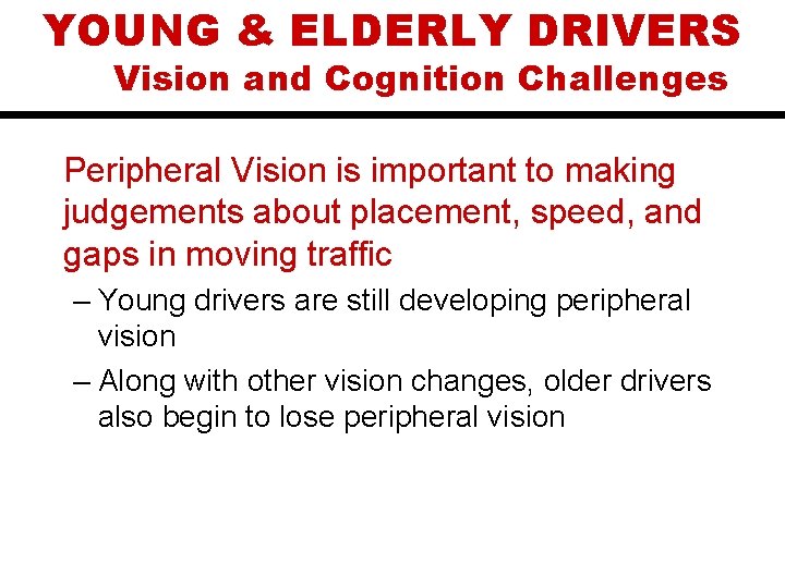 YOUNG & ELDERLY DRIVERS Vision and Cognition Challenges Peripheral Vision is important to making