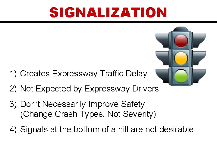 SIGNALIZATION 1) Creates Expressway Traffic Delay 2) Not Expected by Expressway Drivers 3) Don’t