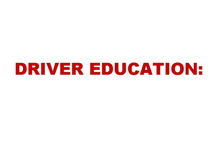 DRIVER EDUCATION: 