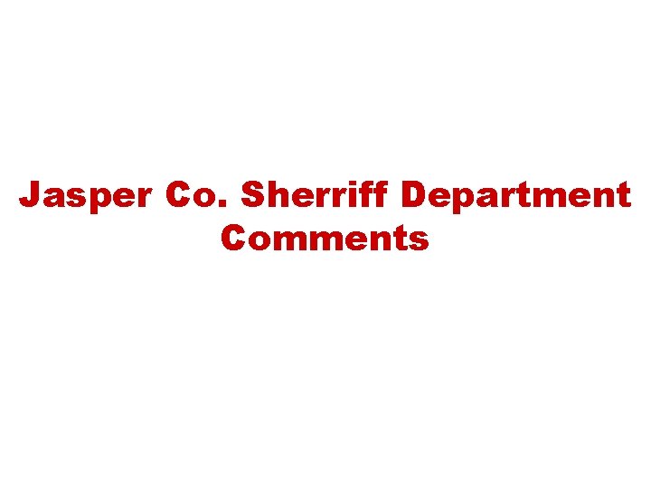 Jasper Co. Sherriff Department Comments 