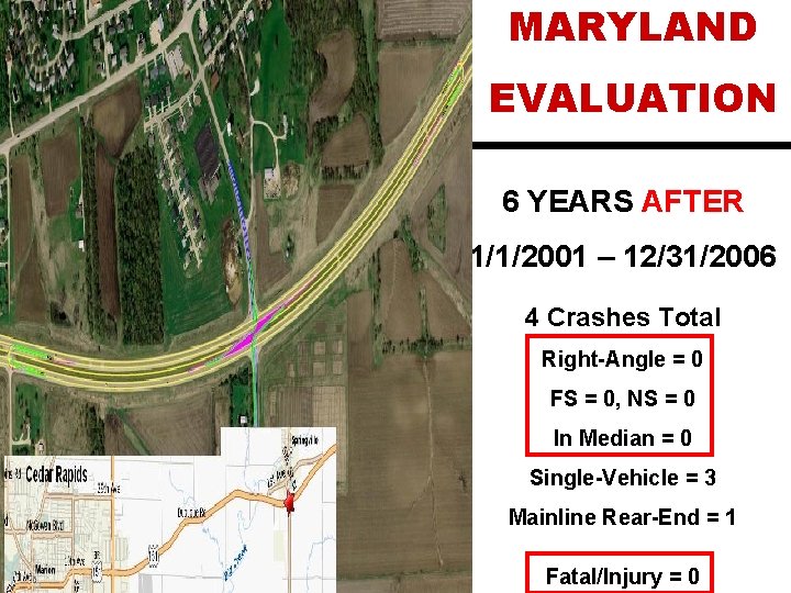 MARYLAND EVALUATION 6 YEARS AFTER 1/1/2001 – 12/31/2006 4 Crashes Total Right-Angle = 0