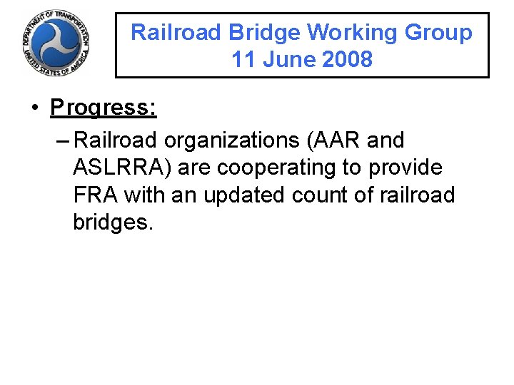 Railroad Bridge Working Group 11 June 2008 • Progress: – Railroad organizations (AAR and