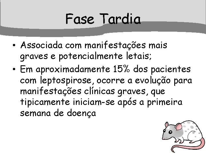 Fase Tardia • Associada com manifestações mais graves e potencialmente letais; • Em aproximadamente