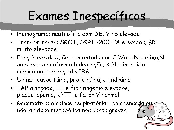 Exames Inespecíficos • Hemograma: neutrofilia com DE, VHS elevado • Transaminases: SGOT, SGPT <200,