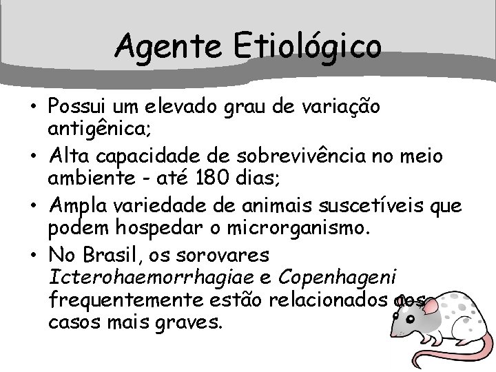 Agente Etiológico • Possui um elevado grau de variação antigênica; • Alta capacidade de