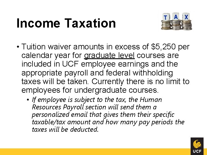 Income Taxation • Tuition waiver amounts in excess of $5, 250 per calendar year Income Taxation • Tuition waiver amounts in excess of $5, 250 per calendar year