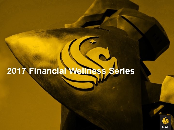 2017 Financial Wellness Series 2017 Financial Wellness Series