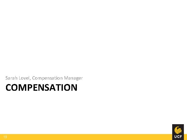 Sarah Lovel, Compensation Manager COMPENSATION 19 Sarah Lovel, Compensation Manager COMPENSATION 19