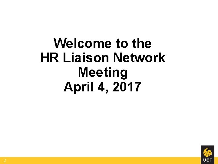 Welcome to the HR Liaison Network Meeting April 4, 2017 2 Welcome to the HR Liaison Network Meeting April 4, 2017 2