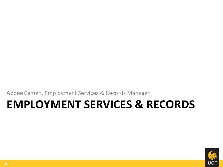 Abbee Camen, Employment Services & Records Manager EMPLOYMENT SERVICES & RECORDS 28 Abbee Camen, Employment Services & Records Manager EMPLOYMENT SERVICES & RECORDS 28
