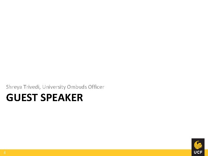 Shreya Trivedi, University Ombuds Officer GUEST SPEAKER 4 Shreya Trivedi, University Ombuds Officer GUEST SPEAKER 4