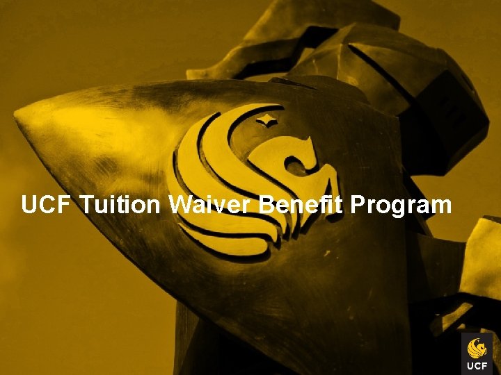 UCF Tuition Waiver Benefit Program UCF Tuition Waiver Benefit Program