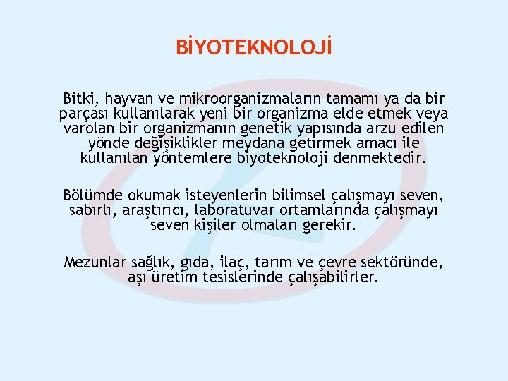 BİYOTEKNOLOJİ Bitki, hayvan ve mikroorganizmaların tamamı ya da bir parçası kullanılarak yeni bir organizma