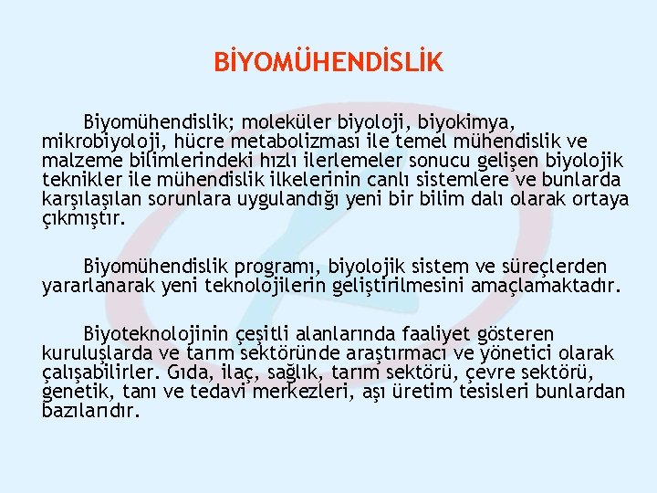 BİYOMÜHENDİSLİK Biyomühendislik; moleküler biyoloji, biyokimya, mikrobiyoloji, hücre metabolizması ile temel mühendislik ve malzeme bilimlerindeki