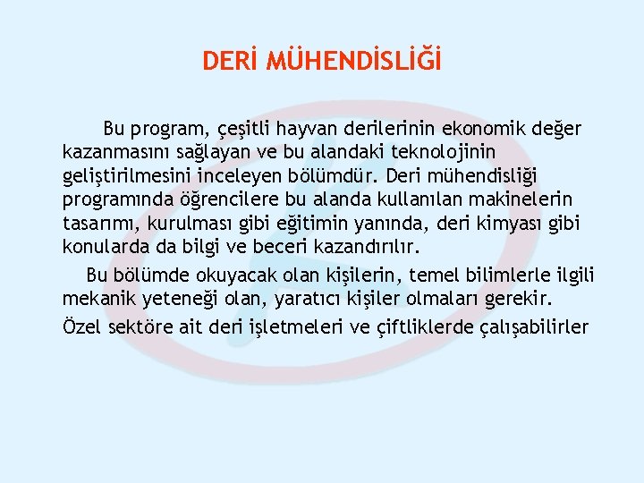 DERİ MÜHENDİSLİĞİ Bu program, çeşitli hayvan derilerinin ekonomik değer kazanmasını sağlayan ve bu alandaki