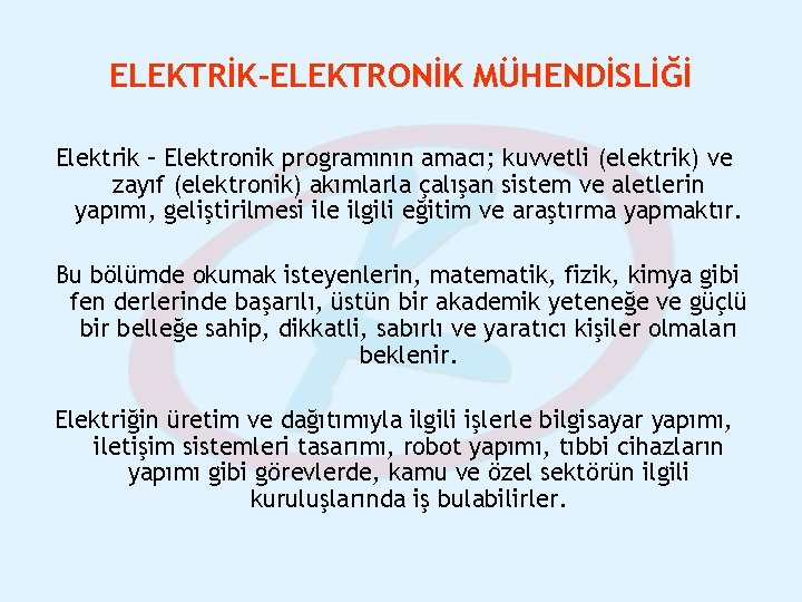 ELEKTRİK-ELEKTRONİK MÜHENDİSLİĞİ Elektrik – Elektronik programının amacı; kuvvetli (elektrik) ve zayıf (elektronik) akımlarla çalışan