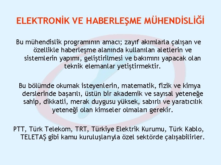 ELEKTRONİK VE HABERLEŞME MÜHENDİSLİĞİ Bu mühendislik programının amacı; zayıf akımlarla çalışan ve özellikle haberleşme