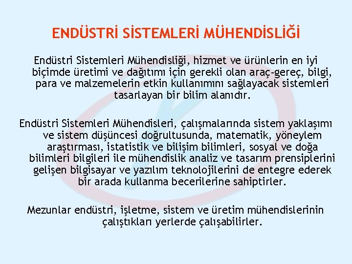 ENDÜSTRİ SİSTEMLERİ MÜHENDİSLİĞİ Endüstri Sistemleri Mühendisliği, hizmet ve ürünlerin en iyi biçimde üretimi ve