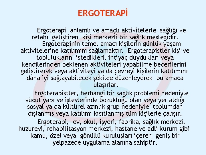ERGOTERAPİ Ergoterapi anlamlı ve amaçlı aktivitelerle sağlığı ve refahı geliştiren kişi merkezli bir sağlık ERGOTERAPİ Ergoterapi anlamlı ve amaçlı aktivitelerle sağlığı ve refahı geliştiren kişi merkezli bir sağlık