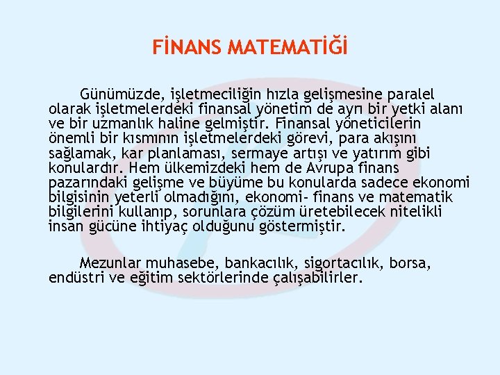 FİNANS MATEMATİĞİ Günümüzde, işletmeciliğin hızla gelişmesine paralel olarak işletmelerdeki finansal yönetim de ayrı bir