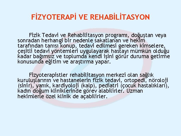 FİZYOTERAPİ VE REHABİLİTASYON Fizik Tedavi ve Rehabilitasyon programı, doğuştan veya sonradan herhangi bir nedenle