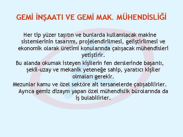 GEMİ İNŞAATI VE GEMİ MAK. MÜHENDİSLİĞİ Her tip yüzer taşıtın ve bunlarda kullanılacak makine GEMİ İNŞAATI VE GEMİ MAK. MÜHENDİSLİĞİ Her tip yüzer taşıtın ve bunlarda kullanılacak makine