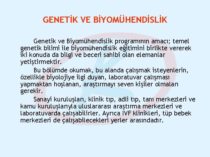 GENETİK VE BİYOMÜHENDİSLİK Genetik ve Biyomühendislik programının amacı; temel genetik bilimi ile biyomühendislik eğitimini