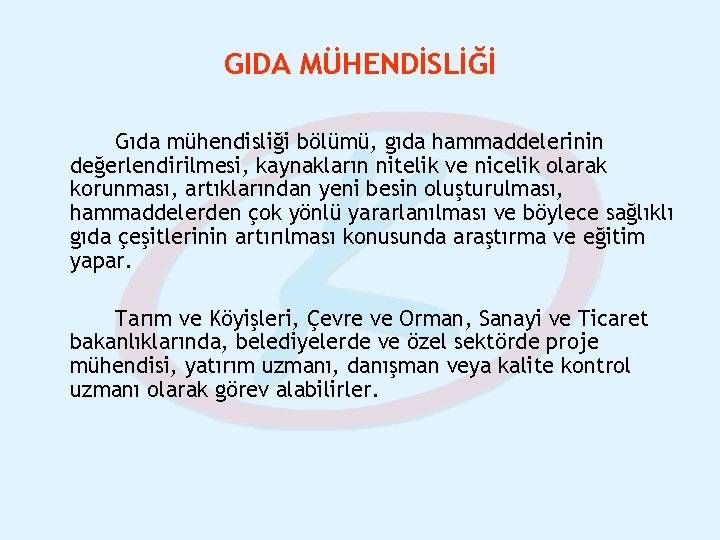 GIDA MÜHENDİSLİĞİ Gıda mühendisliği bölümü, gıda hammaddelerinin değerlendirilmesi, kaynakların nitelik ve nicelik olarak korunması,