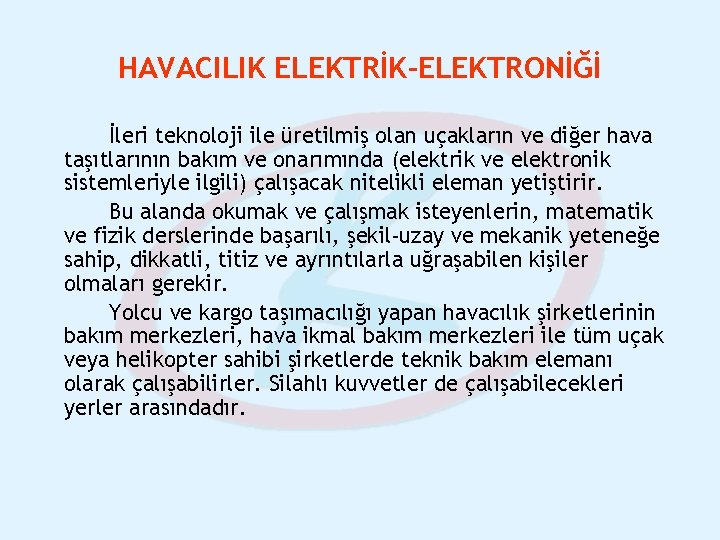 HAVACILIK ELEKTRİK-ELEKTRONİĞİ İleri teknoloji ile üretilmiş olan uçakların ve diğer hava taşıtlarının bakım ve