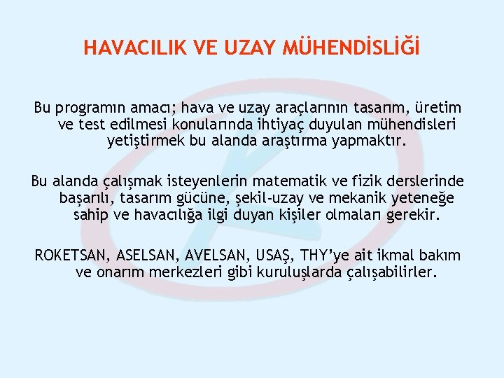 HAVACILIK VE UZAY MÜHENDİSLİĞİ Bu programın amacı; hava ve uzay araçlarının tasarım, üretim ve HAVACILIK VE UZAY MÜHENDİSLİĞİ Bu programın amacı; hava ve uzay araçlarının tasarım, üretim ve
