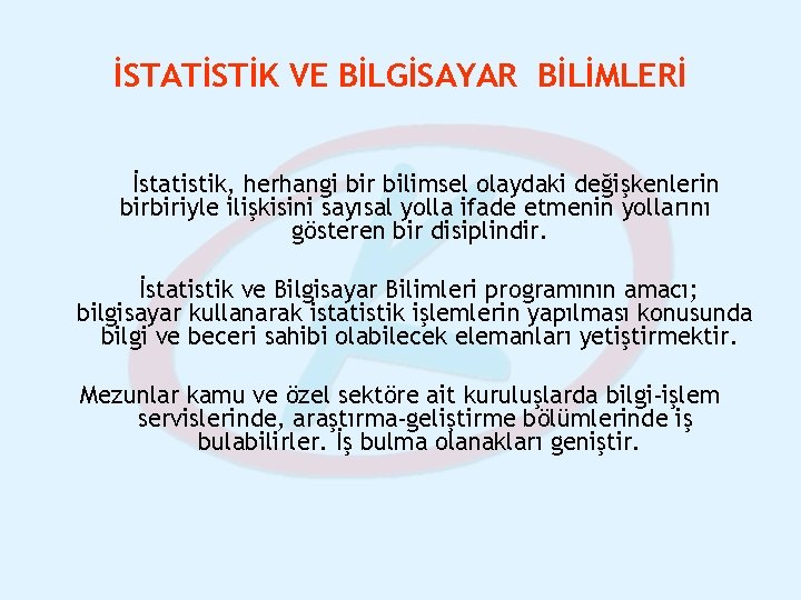 İSTATİSTİK VE BİLGİSAYAR BİLİMLERİ İstatistik, herhangi bir bilimsel olaydaki değişkenlerin birbiriyle ilişkisini sayısal yolla İSTATİSTİK VE BİLGİSAYAR BİLİMLERİ İstatistik, herhangi bir bilimsel olaydaki değişkenlerin birbiriyle ilişkisini sayısal yolla