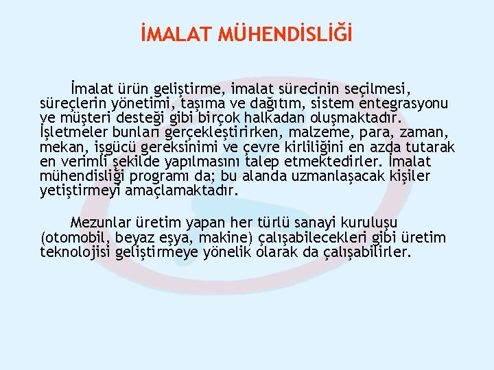 İMALAT MÜHENDİSLİĞİ İmalat ürün geliştirme, imalat sürecinin seçilmesi, süreçlerin yönetimi, taşıma ve dağıtım, sistem