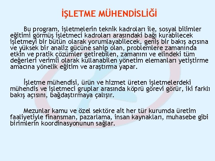 İŞLETME MÜHENDİSLİĞİ Bu program, işletmelerin teknik kadroları ile, sosyal bilimler eğitimi görmüş işletmeci kadroları