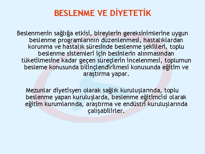 BESLENME VE DİYETETİK Beslenmenin sağlığa etkisi, bireylerin gereksinimlerine uygun beslenme programlarının düzenlenmesi, hastalıklardan korunma