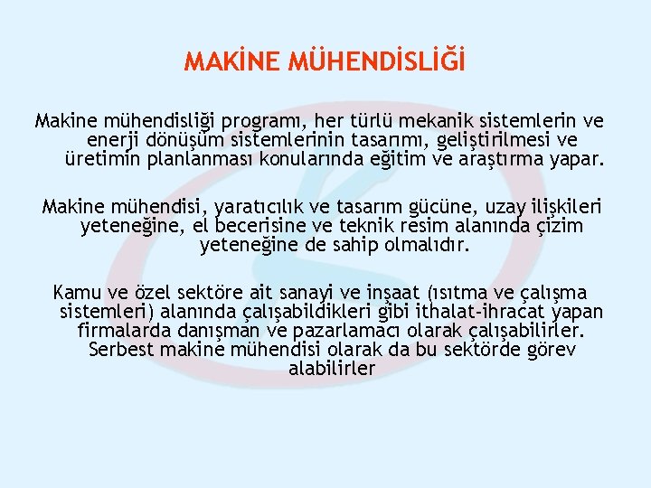 MAKİNE MÜHENDİSLİĞİ Makine mühendisliği programı, her türlü mekanik sistemlerin ve enerji dönüşüm sistemlerinin tasarımı,