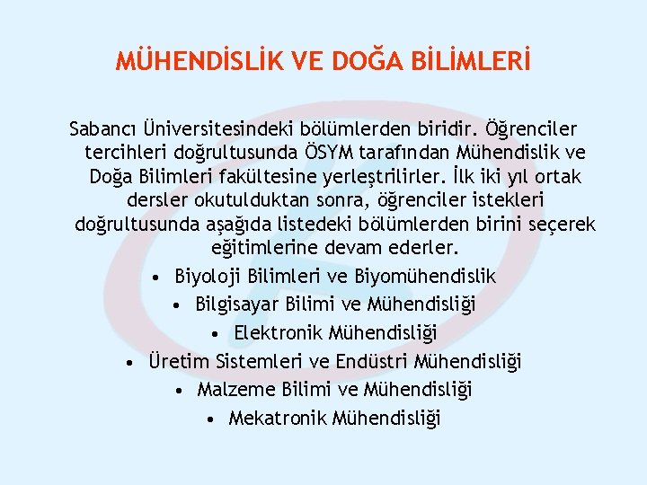 MÜHENDİSLİK VE DOĞA BİLİMLERİ Sabancı Üniversitesindeki bölümlerden biridir. Öğrenciler tercihleri doğrultusunda ÖSYM tarafından Mühendislik MÜHENDİSLİK VE DOĞA BİLİMLERİ Sabancı Üniversitesindeki bölümlerden biridir. Öğrenciler tercihleri doğrultusunda ÖSYM tarafından Mühendislik