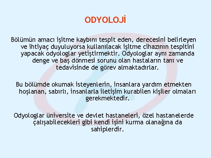 ODYOLOJİ Bölümün amacı işitme kaybını tespit eden, derecesini belirleyen ve ihtiyaç duyuluyorsa kullanılacak işitme ODYOLOJİ Bölümün amacı işitme kaybını tespit eden, derecesini belirleyen ve ihtiyaç duyuluyorsa kullanılacak işitme