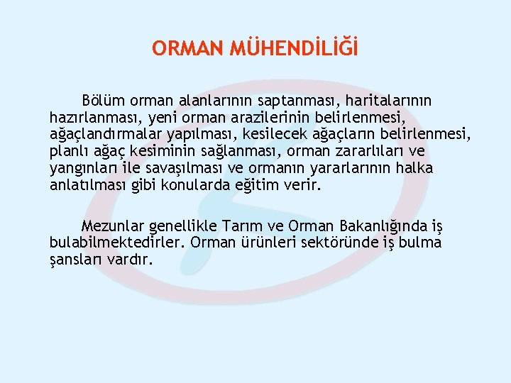 ORMAN MÜHENDİLİĞİ Bölüm orman alanlarının saptanması, haritalarının hazırlanması, yeni orman arazilerinin belirlenmesi, ağaçlandırmalar yapılması,