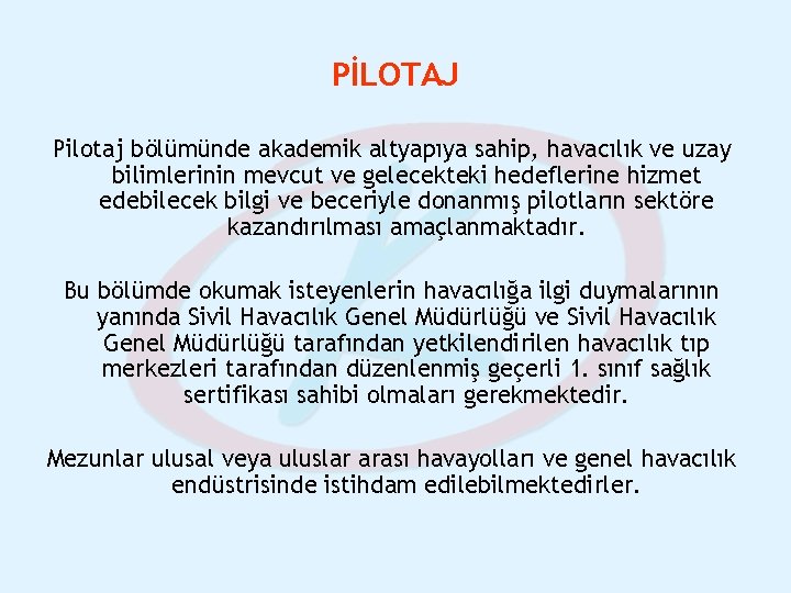 PİLOTAJ Pilotaj bölümünde akademik altyapıya sahip, havacılık ve uzay bilimlerinin mevcut ve gelecekteki hedeflerine