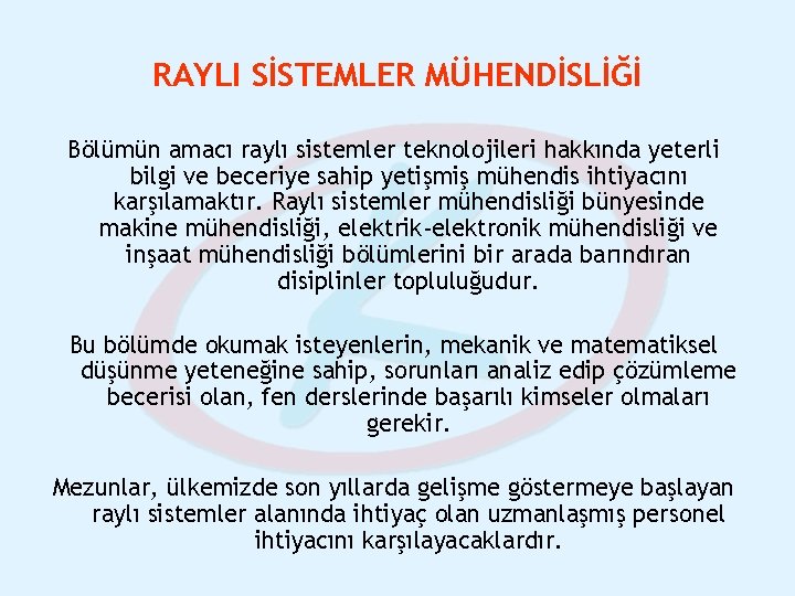 RAYLI SİSTEMLER MÜHENDİSLİĞİ Bölümün amacı raylı sistemler teknolojileri hakkında yeterli bilgi ve beceriye sahip