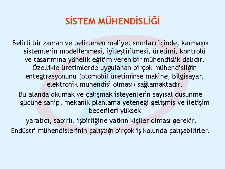 SİSTEM MÜHENDİSLİĞİ Belirli bir zaman ve belirlenen maliyet sınırları içinde, karmaşık sistemlerin modellenmesi, iyileştirilmesi,