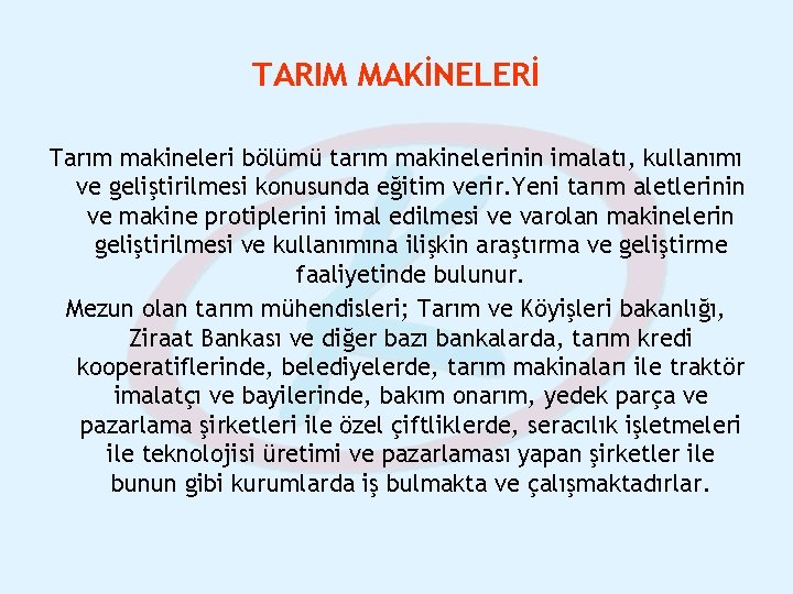 TARIM MAKİNELERİ Tarım makineleri bölümü tarım makinelerinin imalatı, kullanımı ve geliştirilmesi konusunda eğitim verir. TARIM MAKİNELERİ Tarım makineleri bölümü tarım makinelerinin imalatı, kullanımı ve geliştirilmesi konusunda eğitim verir.