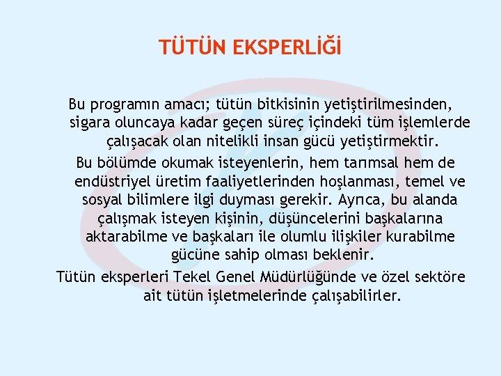 TÜTÜN EKSPERLİĞİ Bu programın amacı; tütün bitkisinin yetiştirilmesinden, sigara oluncaya kadar geçen süreç içindeki