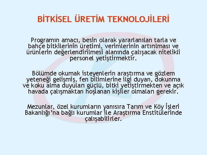 BİTKİSEL ÜRETİM TEKNOLOJİLERİ Programın amacı, besin olarak yararlanılan tarla ve bahçe bitkilerinin üretimi, verimlerinin BİTKİSEL ÜRETİM TEKNOLOJİLERİ Programın amacı, besin olarak yararlanılan tarla ve bahçe bitkilerinin üretimi, verimlerinin