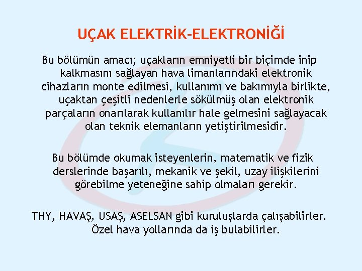 UÇAK ELEKTRİK-ELEKTRONİĞİ Bu bölümün amacı; uçakların emniyetli bir biçimde inip kalkmasını sağlayan hava limanlarındaki UÇAK ELEKTRİK-ELEKTRONİĞİ Bu bölümün amacı; uçakların emniyetli bir biçimde inip kalkmasını sağlayan hava limanlarındaki